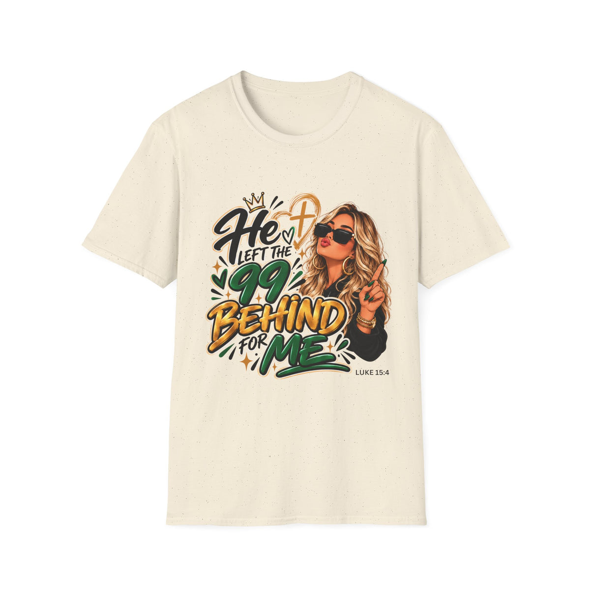He Left The 99 Behind For Me Blondie | Unisex T-Shirt | Luke 15:4