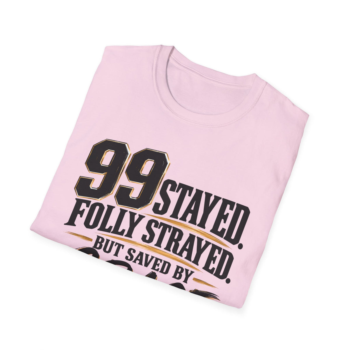 99 Stayed Folly Strayed But Saved by Grace Christian T-Shirt