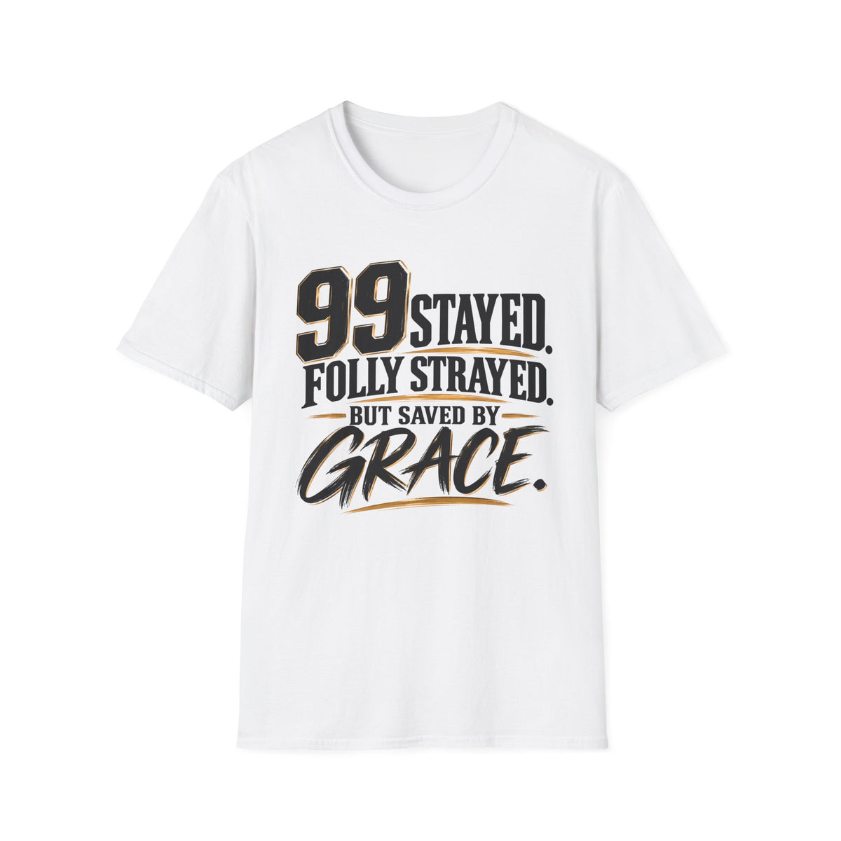 99 Stayed Folly Strayed But Saved by Grace Christian T-Shirt