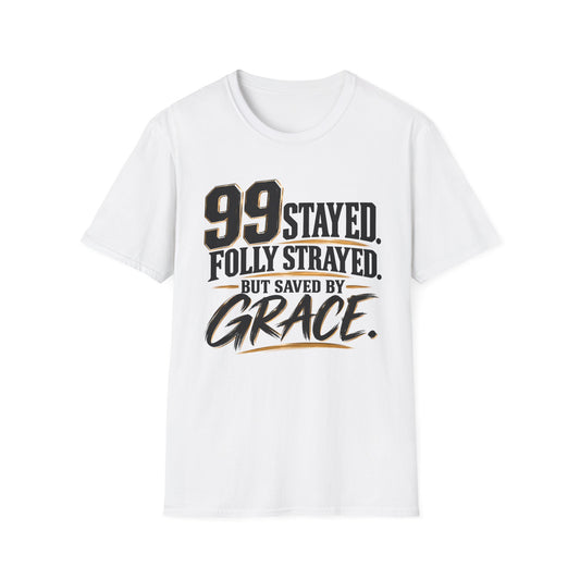 99 Stayed Folly Strayed But Saved by Grace Christian T-Shirt