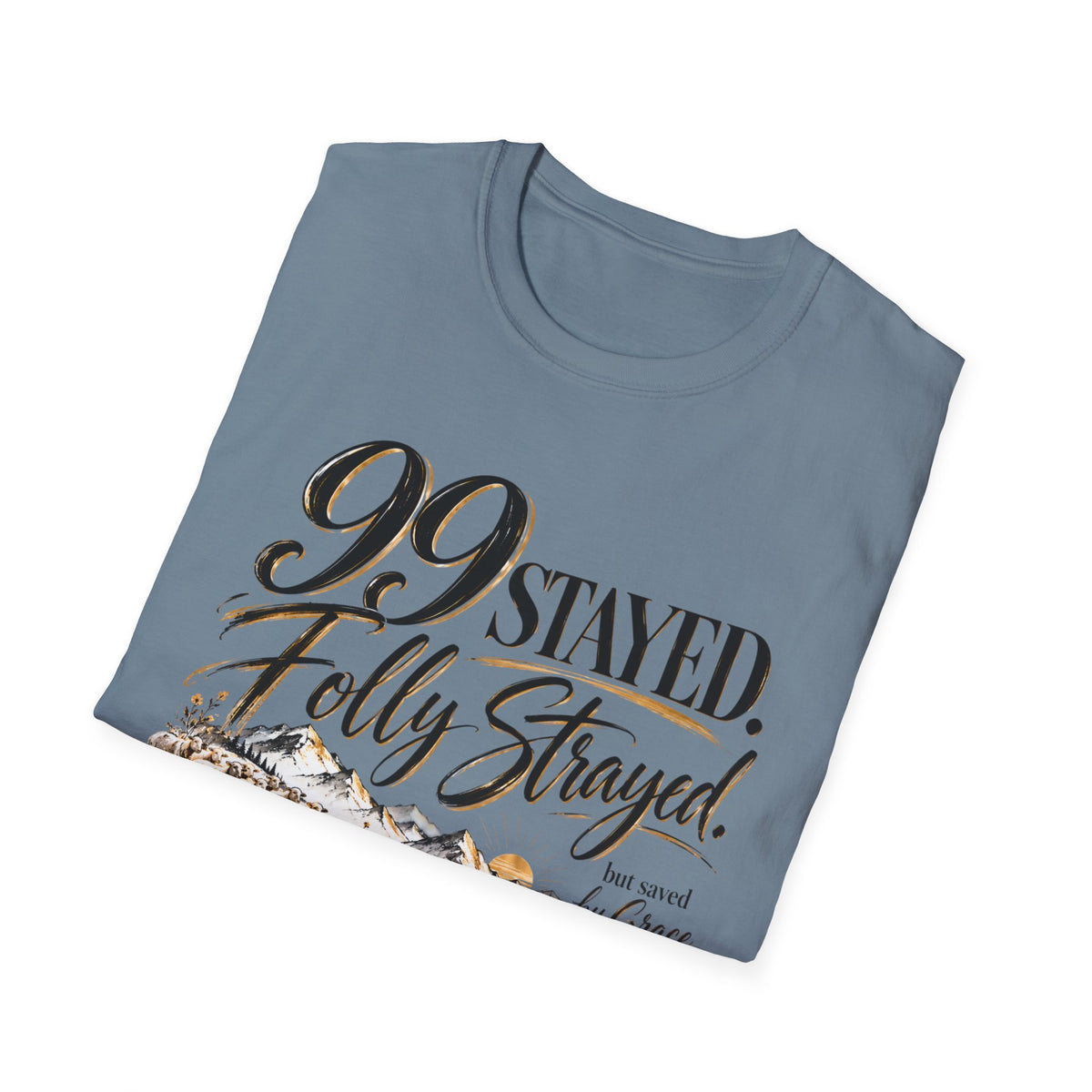 99 Stayed Folly Strayed But Saved by Grace Christian T-Shirt