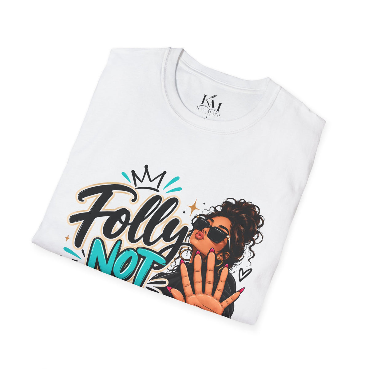 Folly? Not Today Sunkissed | Unisex T-Shirt | Sassy Graphic Shirt