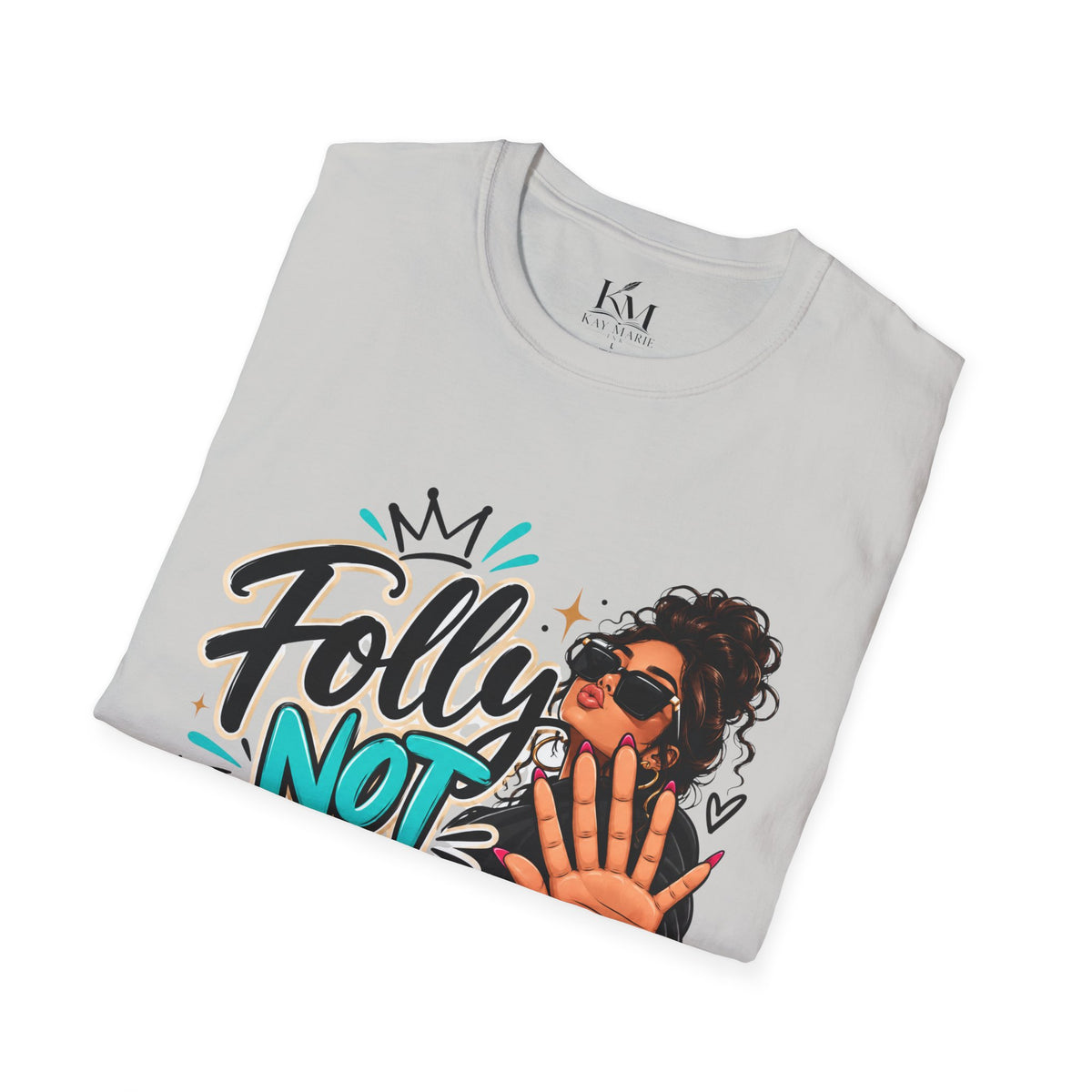 Folly? Not Today Sunkissed | Unisex T-Shirt | Sassy Graphic Shirt