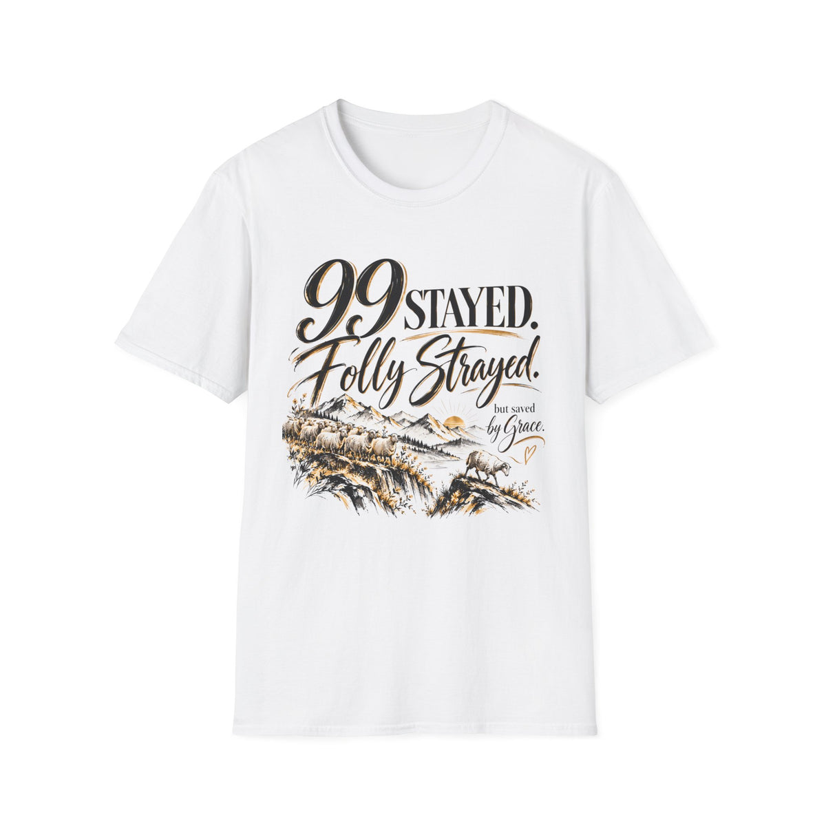 99 Stayed Folly Strayed But Saved by Grace Christian T-Shirt