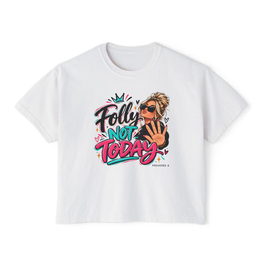 Folly? Not Today Blondie | Women's Boxy Tee | Sassy Graphic Shirt