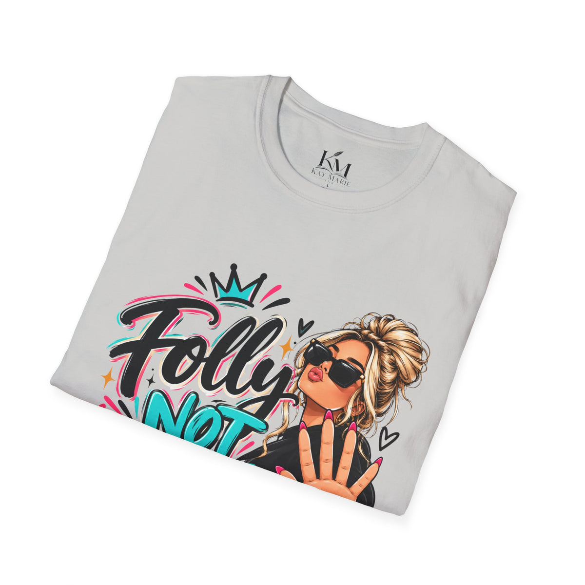 Folly? Not Today Blondie | Unisex T-Shirt | Sassy Graphic Shirt