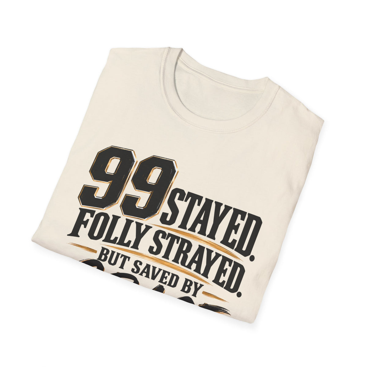 99 Stayed Folly Strayed But Saved by Grace Christian T-Shirt