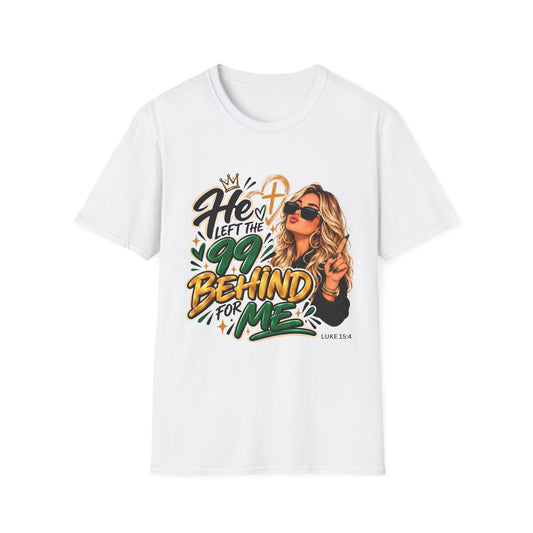 He Left The 99 Behind For Me Blondie | Unisex T-Shirt | Luke 15:4
