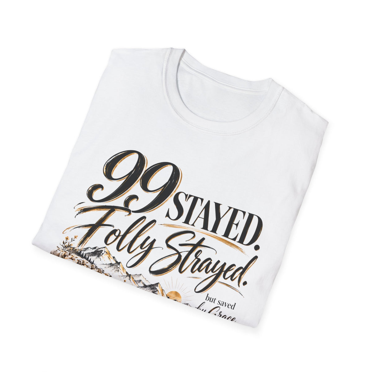 99 Stayed Folly Strayed But Saved by Grace Christian T-Shirt