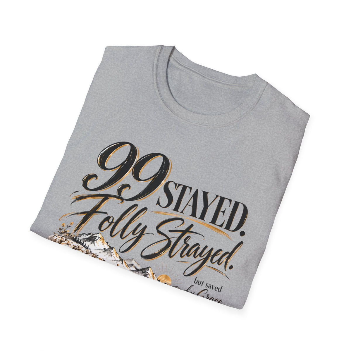 99 Stayed Folly Strayed But Saved by Grace Christian T-Shirt