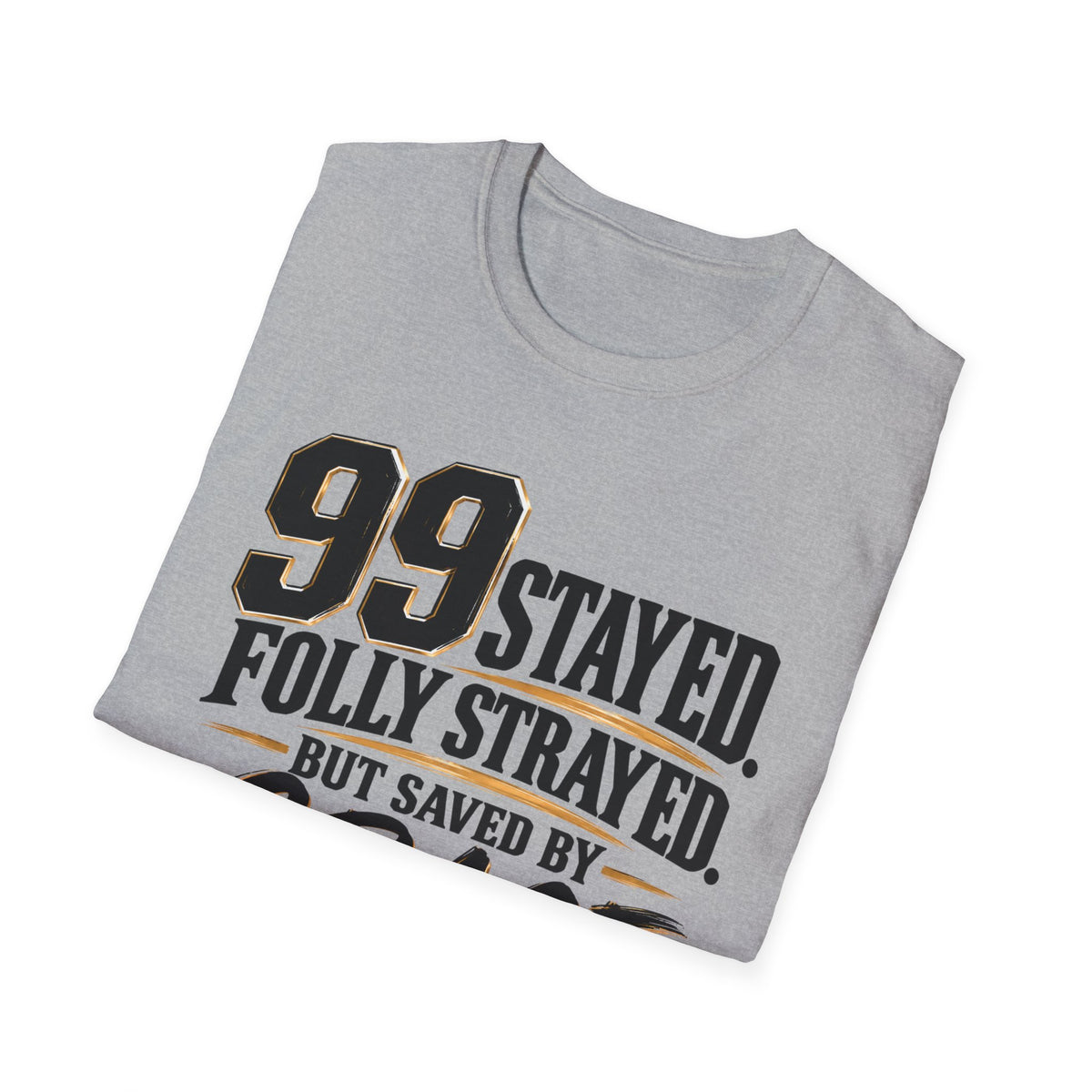 99 Stayed Folly Strayed But Saved by Grace Christian T-Shirt