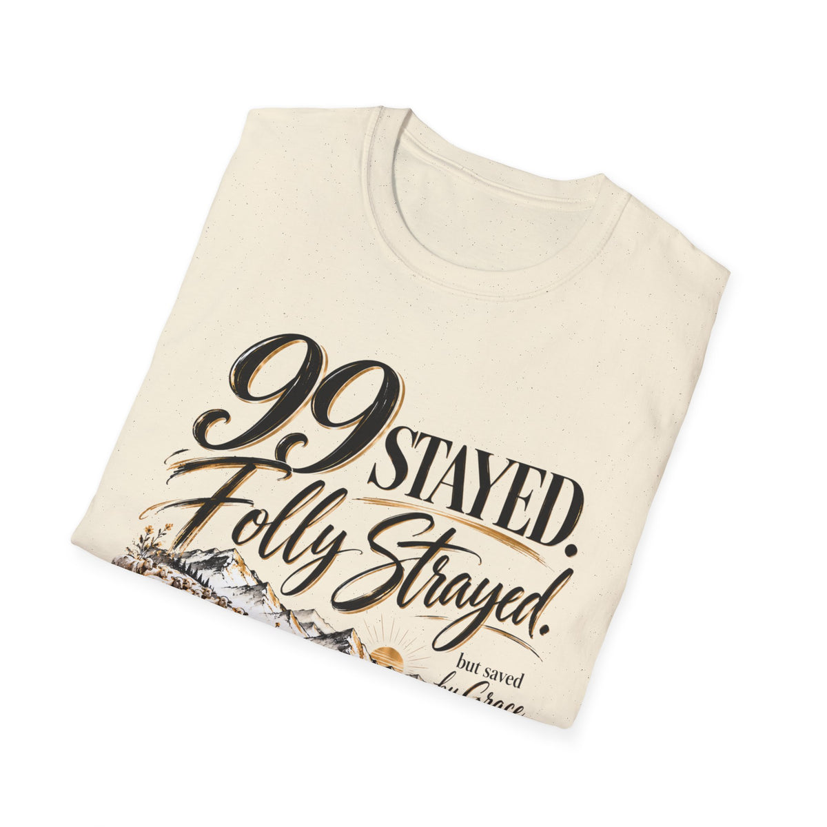 99 Stayed Folly Strayed But Saved by Grace Christian T-Shirt