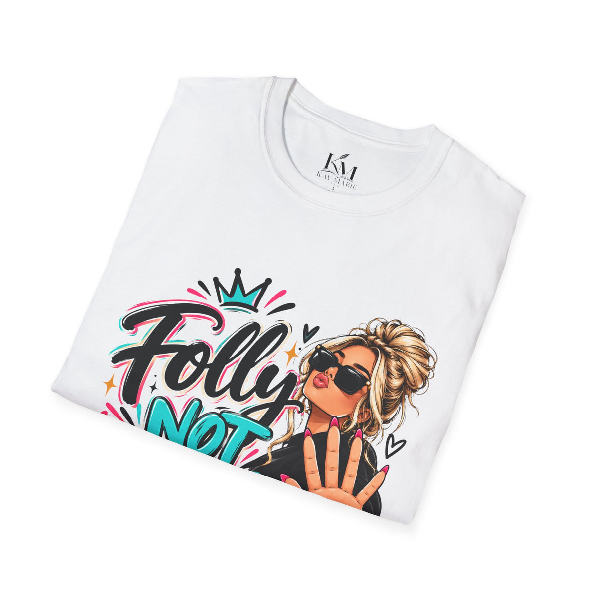 Folly? Not Today Blondie | Unisex T-Shirt | Sassy Graphic Shirt