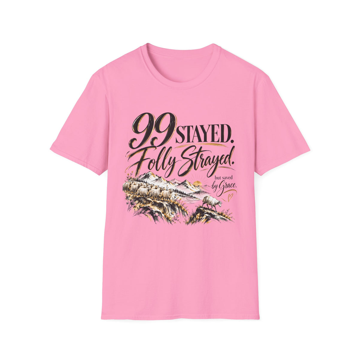 99 Stayed Folly Strayed But Saved by Grace Christian T-Shirt