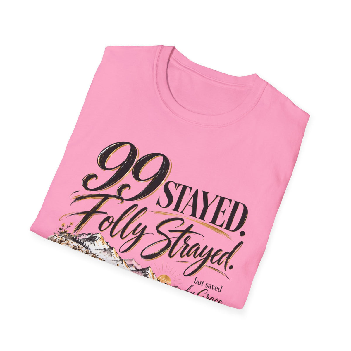 99 Stayed Folly Strayed But Saved by Grace Christian T-Shirt