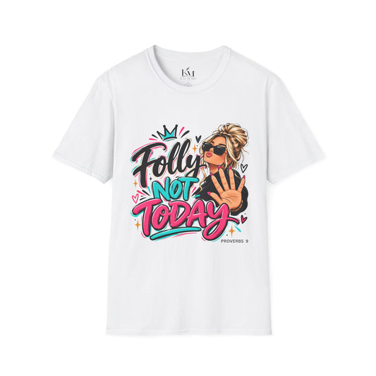 Folly? Not Today Blondie | Unisex T-Shirt | Sassy Graphic Shirt