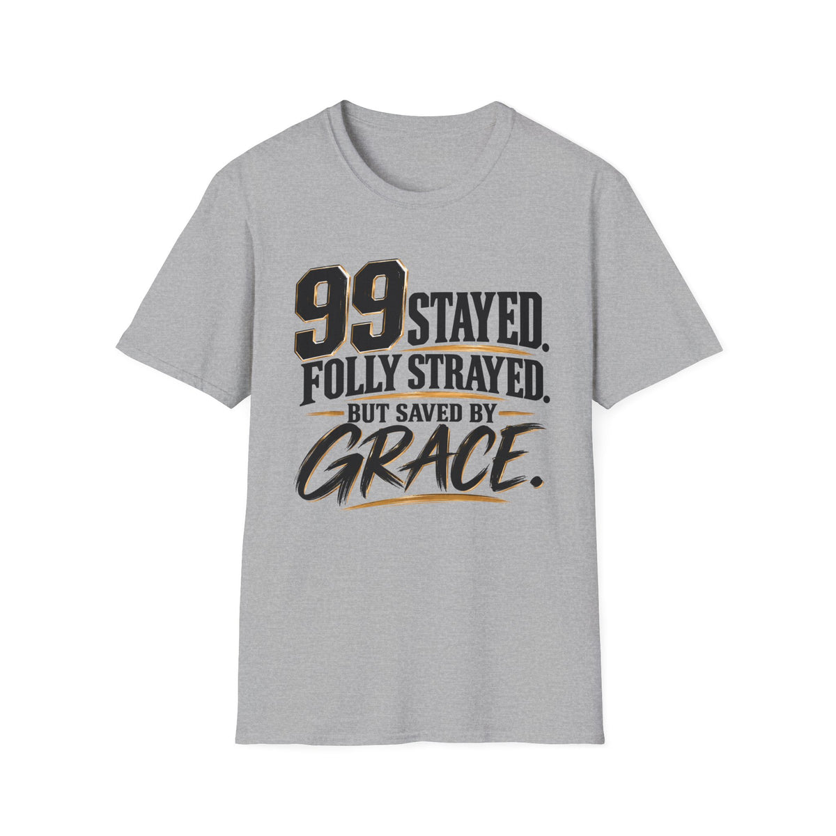 99 Stayed Folly Strayed But Saved by Grace Christian T-Shirt