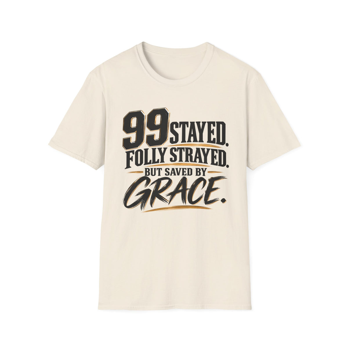 99 Stayed Folly Strayed But Saved by Grace Christian T-Shirt