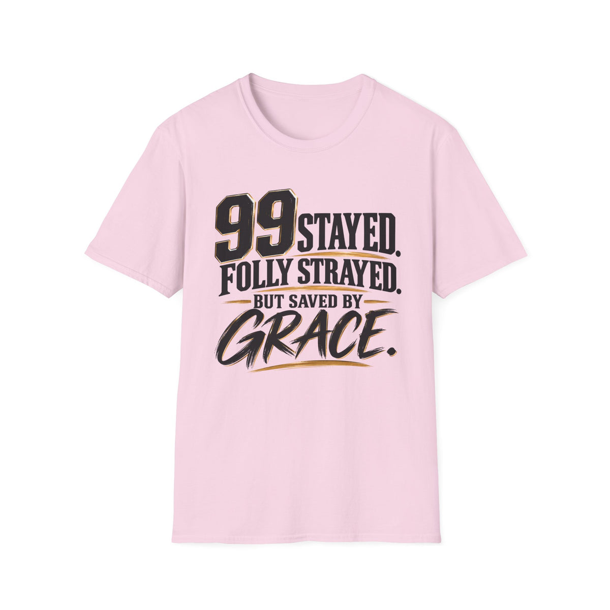 99 Stayed Folly Strayed But Saved by Grace Christian T-Shirt