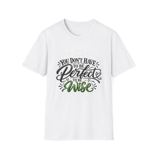 You Don’t Have to Be Perfect, Just Be Wise T-Shirt