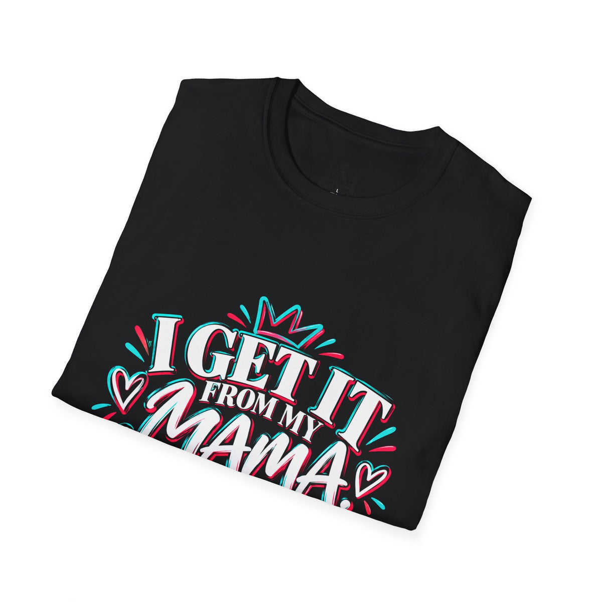 I Get It From My Mama Wisdom | Unisex T-Shirt